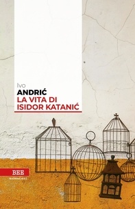 Ivo Andríc et Alice Parmeggiani - La vita di Isidor Katanic.