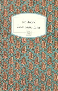 Ivo Andric - Omer pacha Latas.