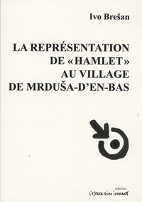 Ivo Bresan - La représentation de Hamlet au village de Mrdusa-d'en-bas.