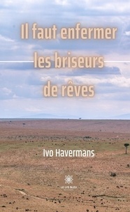 Ivo Havermans - Il faut enfermer les briseurs de rêves.