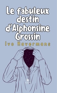 Ivo Havermans - Le fabuleux destin d'Alphonsine Grossin.