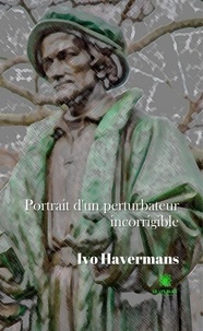 Ivo Havermans - Portrait d'un perturbateur incorrigible.