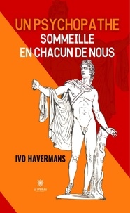 Ivo Havermans - Un psychopathe sommeille en chacun de nous.