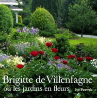 Ivo Pauwels - Brigitte De Villenfagne Ou Les Jardins En Fleurs.