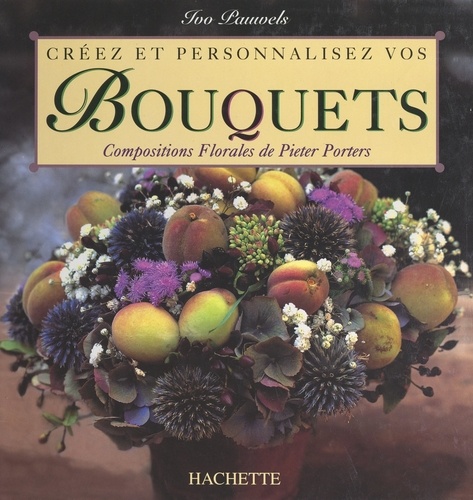 Créez et personnalisez vos bouquets. Compositions florales de Pieter Porters