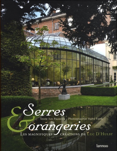 Ivo Pauwels et Hans Fonk - Serres et orangeries - Les magnifiques créations de Luc D'Hulst, édition trilingue français-anglais-flamand.
