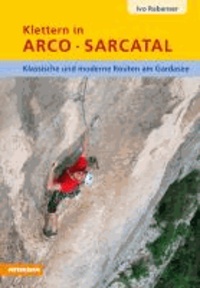 Ivo Rabanser - Klettern in Arco Sarcatal - Klassische und moderne Routen am Gardasee.