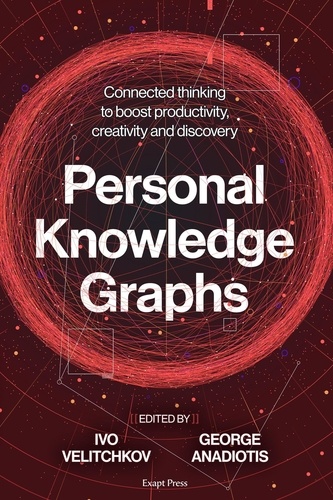  Ivo Velitchkov et  George Anadiotis - Personal Knowledge Graphs: Connected thinking to boost productivity, creativity and discovery.