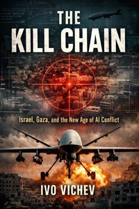 The Kill Chain Israel, Gaza, and the New Age of AI Conflict