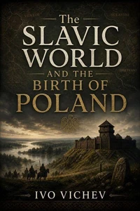 The Slavic World and the Birth of Poland