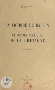 Ivon Ivin - La victoire de Ballon et le destin celtique de la Bretagne, 22 novembre 845.