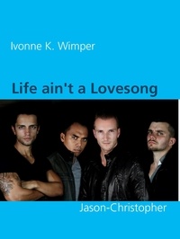 Ivonne K. Wimper - Life ain't a Lovesong - Jason-Christopher.
