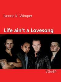 Ivonne K. Wimper - Life ain't a Lovesong - Steven.
