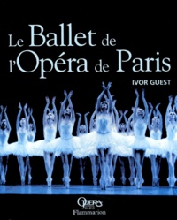 Ivor Guest - Le Ballet De L'Opera De Paris. Trois Siecles D'Histoire Et De Tradition.