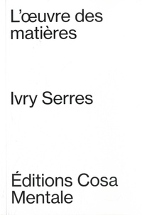 Ivry Serres - L'oeuvre des matières - Ivry Serres.