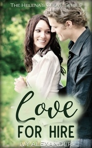  Ivy Alexander - Love For Hire - The Helena's Grove Series, #2.