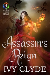  Ivy Clyde - Assassin's Reign - The Assassin and her Dragon Princes, #4.