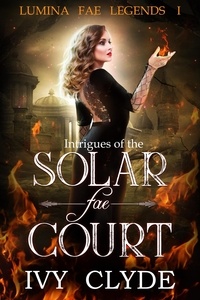  Ivy Clyde - Intrigues of the Solar Fae Court - Lumina Fae Legends, #1.