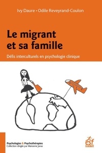 Ivy Daure et Odile Reveyrand-Coulon - Le migrant et sa famille - Défis interculturels en psychologie clinique.