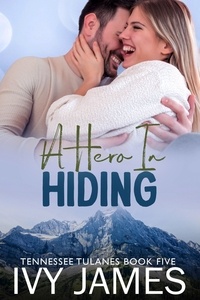  Ivy James - A Hero In Hiding - Tennessee Tulanes, #5.