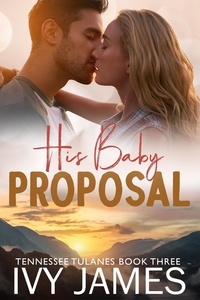  Ivy James - His Baby Proposal - Tennessee Tulanes, #3.