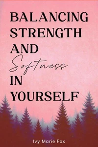 Balancing Strength and Softness in Yourself