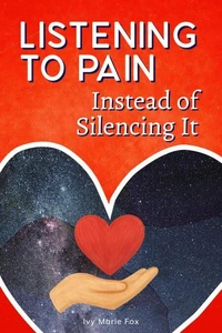 Listening to Pain Instead of Silencing It