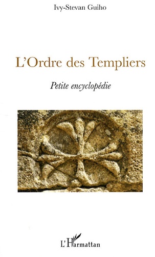 L'Ordre des Templiers. Petite encyclopédie