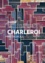 Charleroi Métropole. Guide architecture moderne et contemporaine 1881-2017