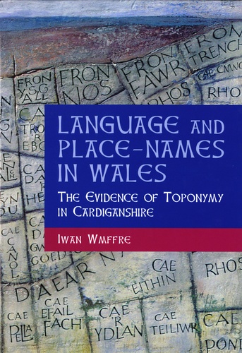 Iwan Wmffre - Language and Place-Names in Wales - The Evidence of Toponymy in Cardiganshier.