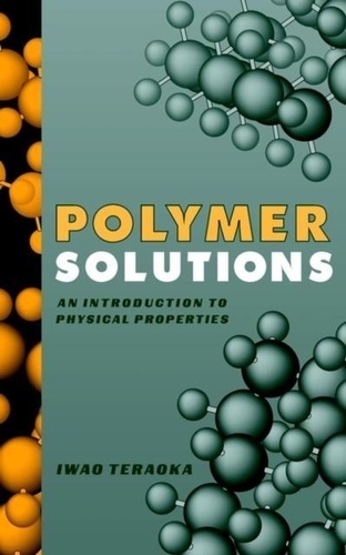 Iwao Teraoka - Polymer Solutions. An Introduction To Physical Properties.