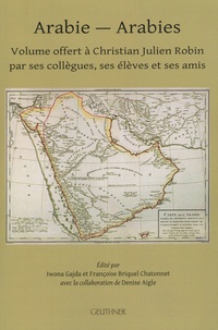 Iwona Gajda et Françoise Briquel Chatonnet - Arabie-Arabies - Volume offert à Christian Julien Robin par ses collègues, ses élèves et ses amis.