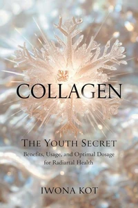 Collagen: The Youth Secret. Benefits, Usage, and Optimal Dosage for Radiant Health