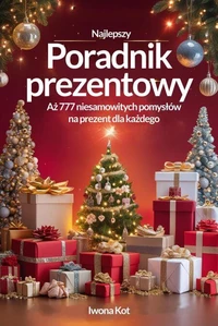 Poradnik prezentowy. 777 niesamowitych pomysłów na prezent dla każdego!