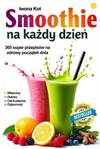 Smoothie na każdy dzień. 365 przepisów na zdrowy początek dnia.