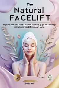 The Natural Facelift. Improve your skin thanks to facial exercise, yoga and massage - from the comfort of your own home