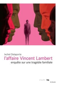 Ixchel Delaporte - L'affaire Vincent Lambert - Enquête sur une tragédie familiale.