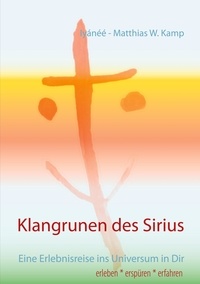 Iyánéé - Matthias W. Kamp - Klangrunen des Sirius - Eine Erlebnisreise ins Universum in Dir.