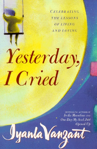 Iyanla Vanzant - Yesterday, I Cried. Celebrating The Lessons Of Living And Loving.