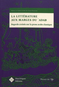 Iyas Hassan - La littérature aux marges du 'adab - Regards croisés sur la prose arabe classique.