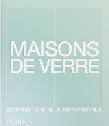 Izabela Anna Moren - Maisons de verre - Architecture de la transparence.