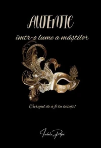 Autentic într-o lume a măștilor