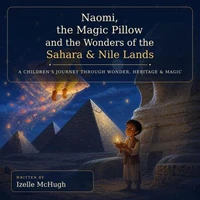 Naomi,The Magic Pillow and the Wonders of The Sahara  Nile Lands