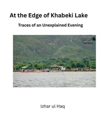 At the Edge of Khabi Lake: Traces of an Unexplained Evening