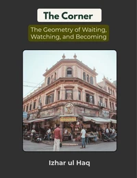 The Corner: The Geometry of Waiting, Watching and Becoming