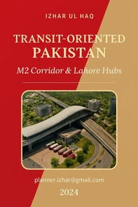 Transit Oriented Pakistan: M2 Corridor &amp; Lahore Hubs