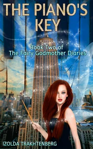 The Piano's Key: Book Two of The Fairy Godmother Diaries