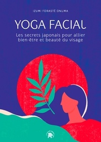 Izumi Forasté Onuma - Yoga facial - Les secrets japonais pour allier bien-être et beauté du visage.