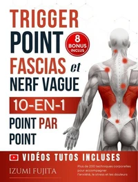 Trigger point, Fascias et nerf vague | 10-EN-1 pour une thérapie somatique du corps point par point : 200 techniques corporelles pour accompagner l’anxiété, le stress et les douleurs - Vidéos Incluses