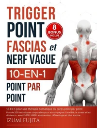 Trigger point, Fascias et nerf vague | 10-EN-1 pour une thérapie somatique du corps point par point : Plus de 200 techniques corporelles pour accompagner l’anxiété, le stress et les douleurs